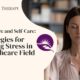 Balancing Care and Self-Care | Strategies for Managing Stress in the Healthcare Field