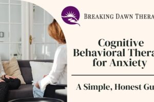 Promotional cover image for Breaking Dawn Therapy featuring two women in a therapy session on the left and the title “Cognitive Behavioral Therapy for Anxiety: A Simple, Honest Guide” on the right beside the brand logo.